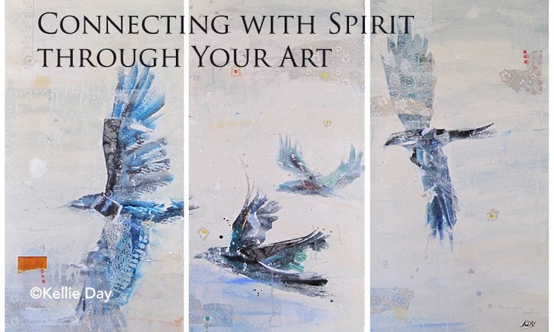 Connecting with Spirit through Your Art ©Kellie Day