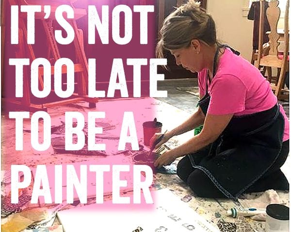 It's not too late to be a painter