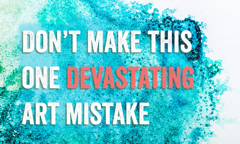 Don’t make this Devastating art mistake